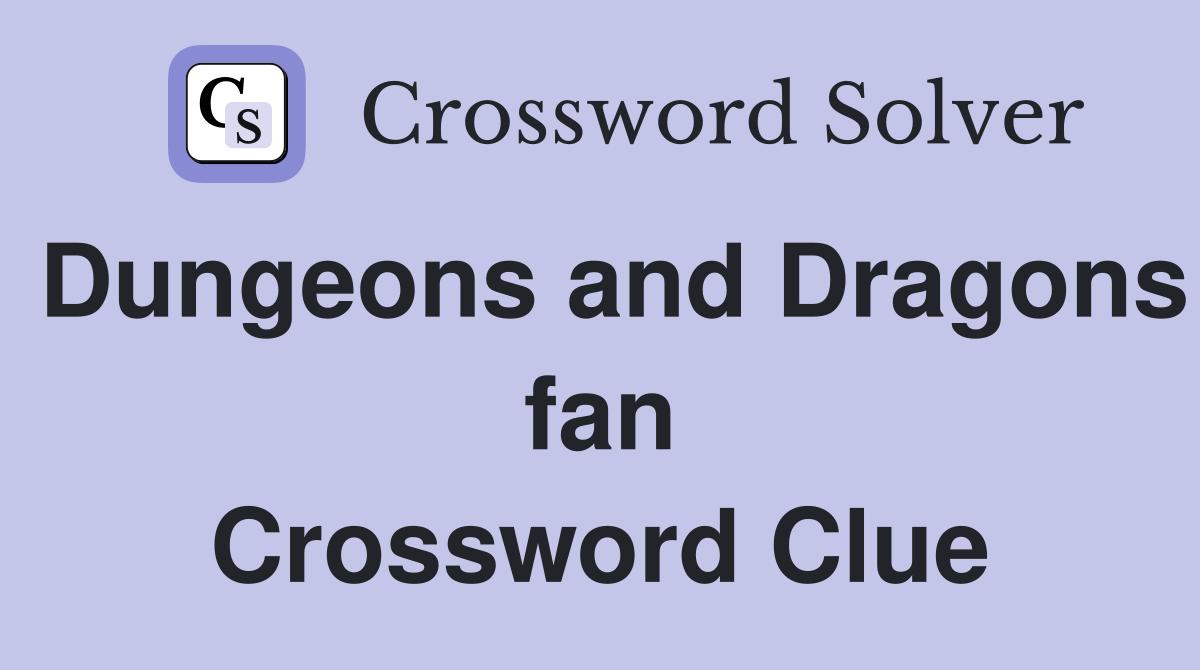 Dungeons and Dragons fan Crossword Clue