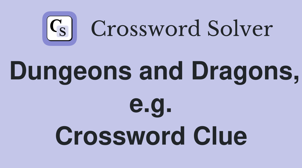 Dungeons and Dragons, e.g. Crossword Clue