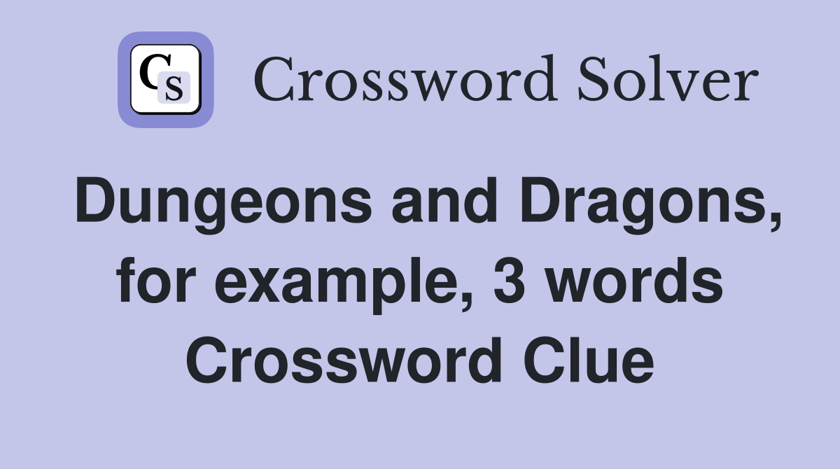 Dungeons and Dragons, for example, 3 words Crossword Clue