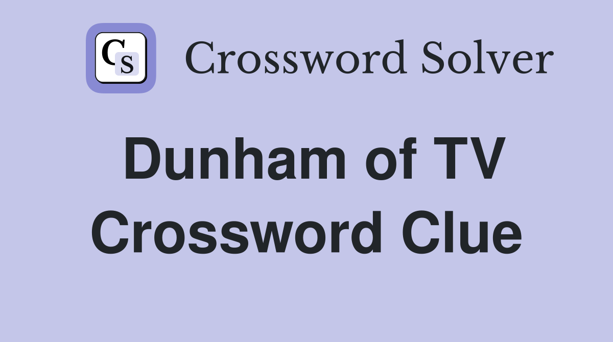 Dunham of TV Crossword Clue