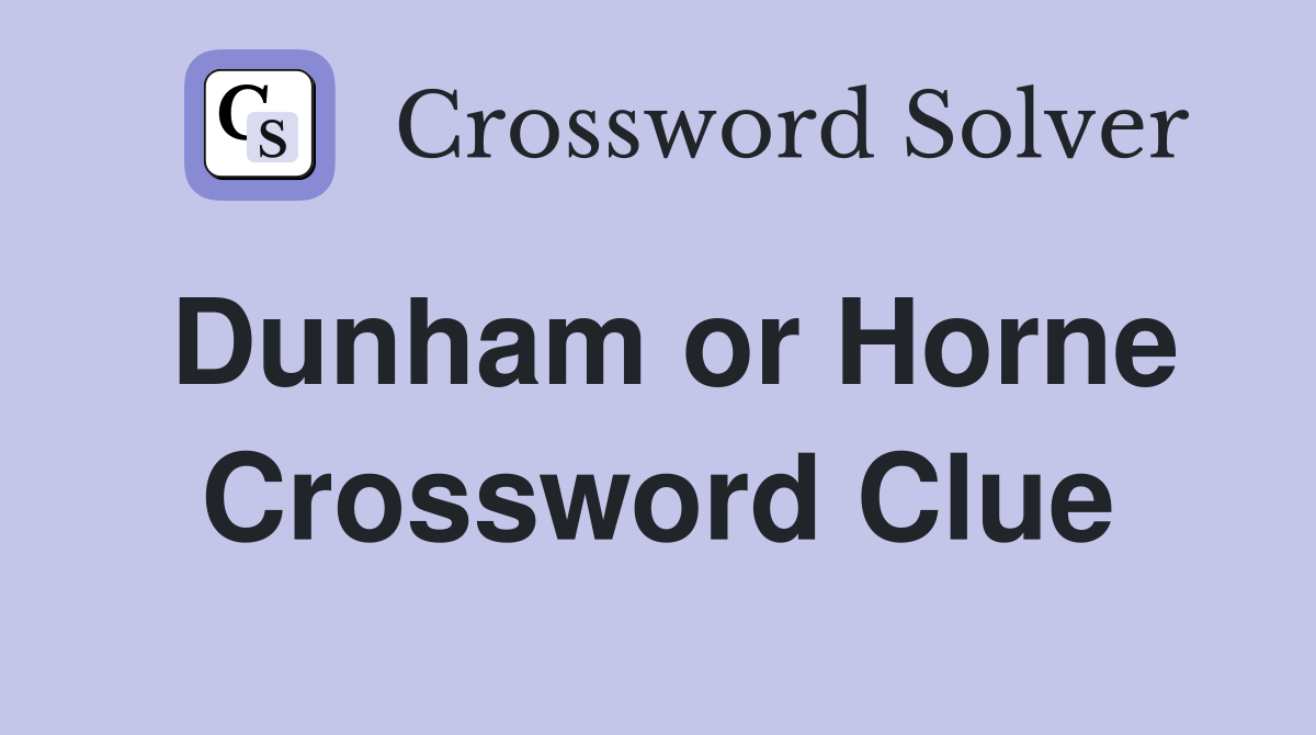 Dunham or Horne Crossword Clue