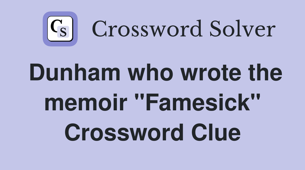 Dunham who wrote the memoir "Famesick" Crossword Clue