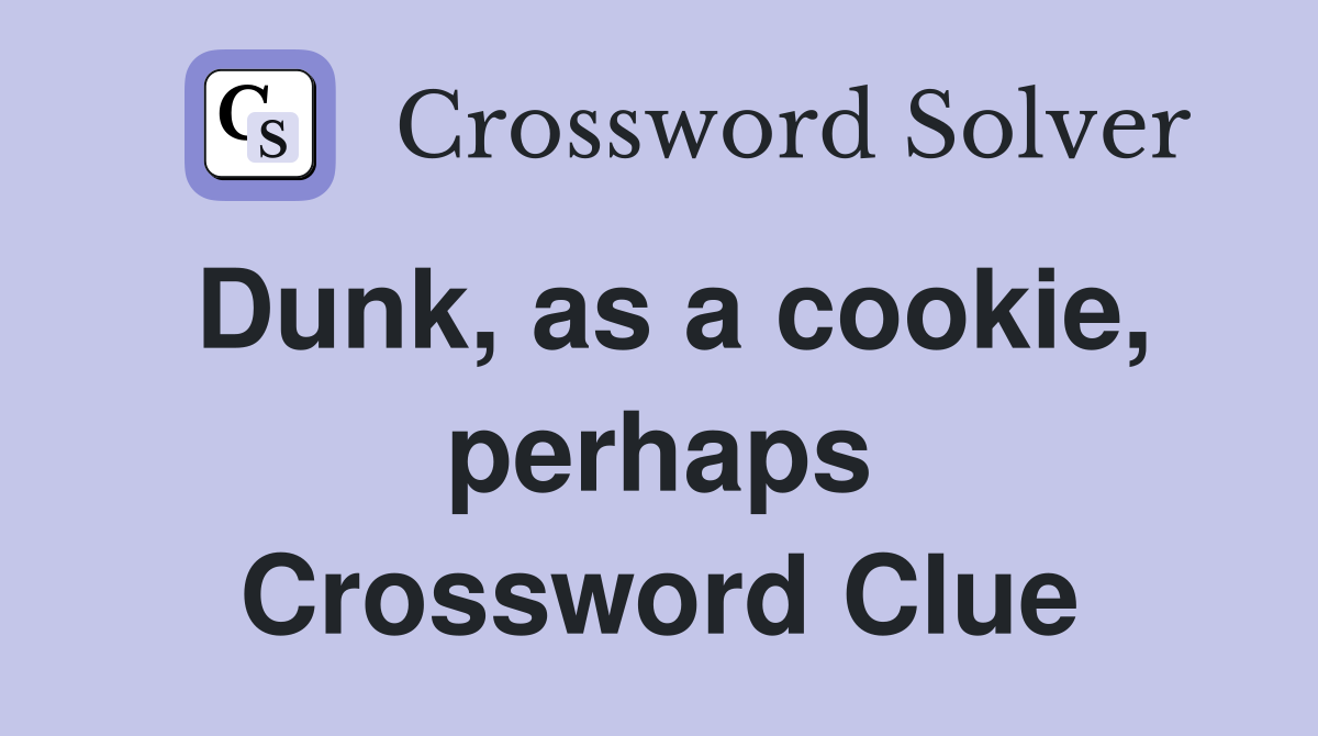 Dunk, as a cookie, perhaps Crossword Clue