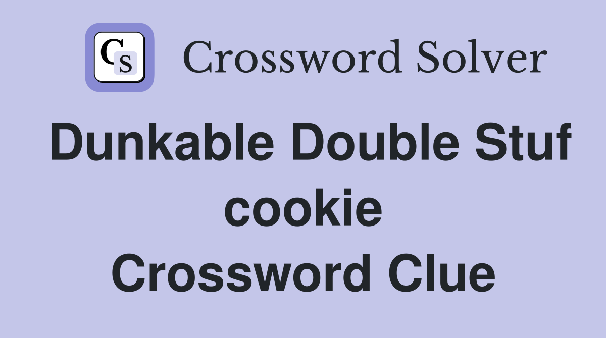 Dunkable Double Stuf cookie Crossword Clue