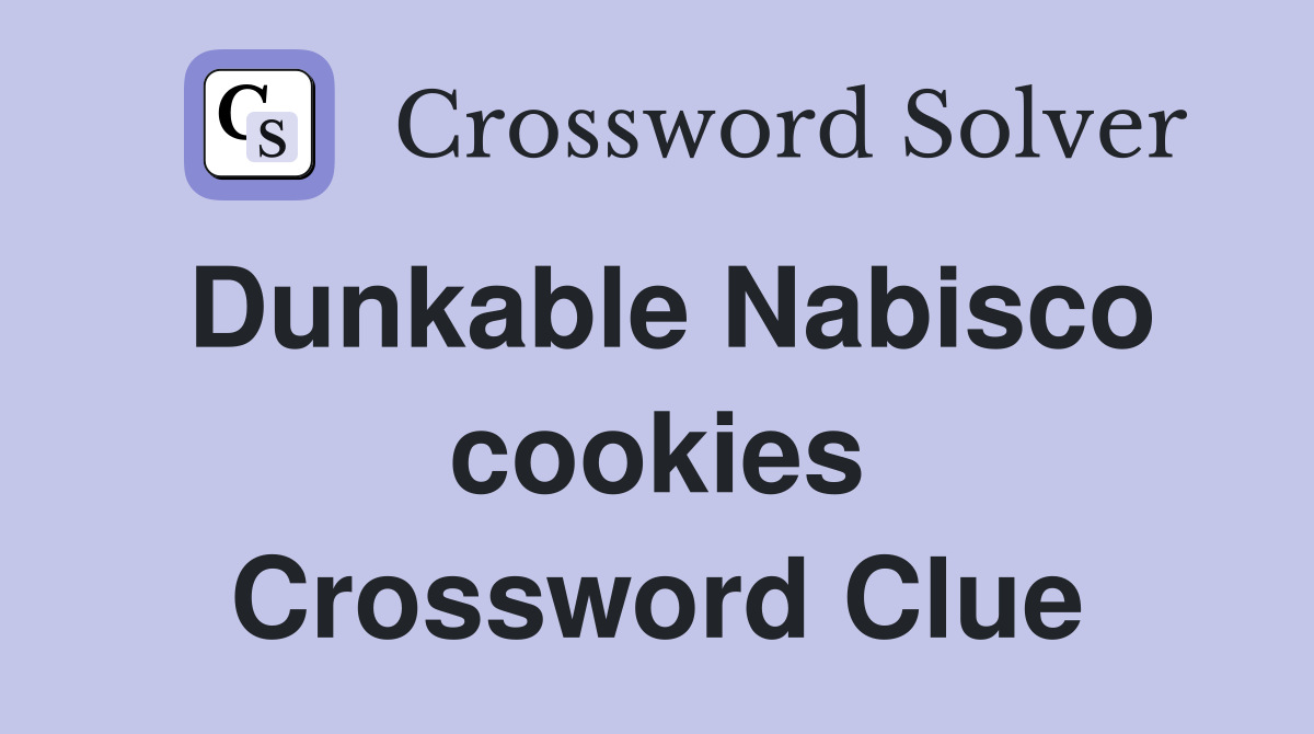 Dunkable Nabisco cookies Crossword Clue