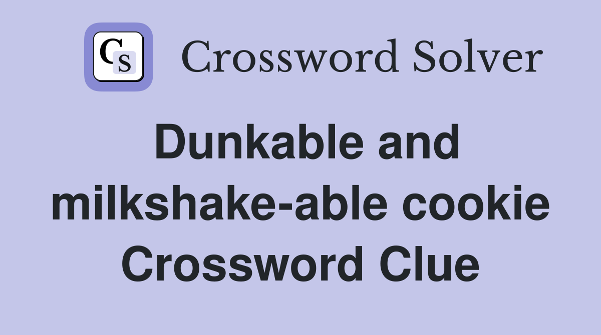Dunkable and milkshake-able cookie Crossword Clue