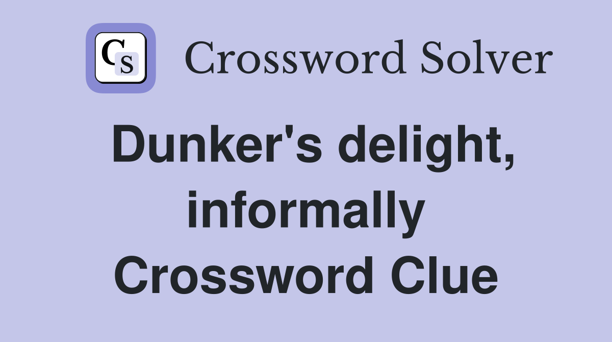 Dunker's delight, informally Crossword Clue