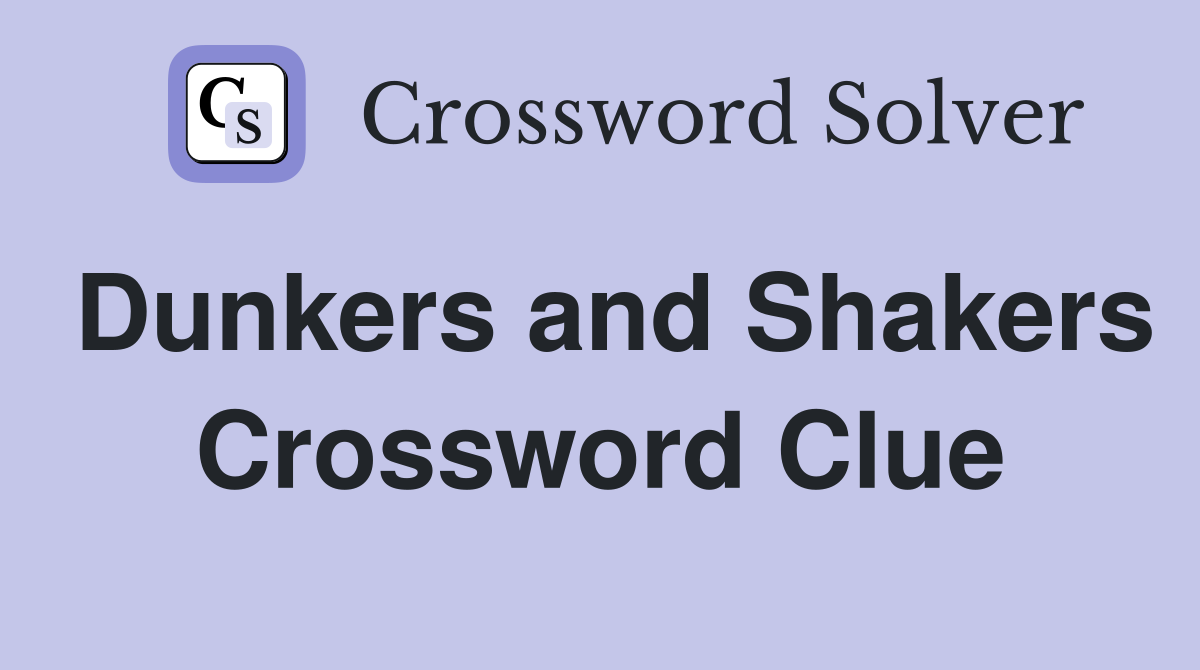 Dunkers and Shakers Crossword Clue