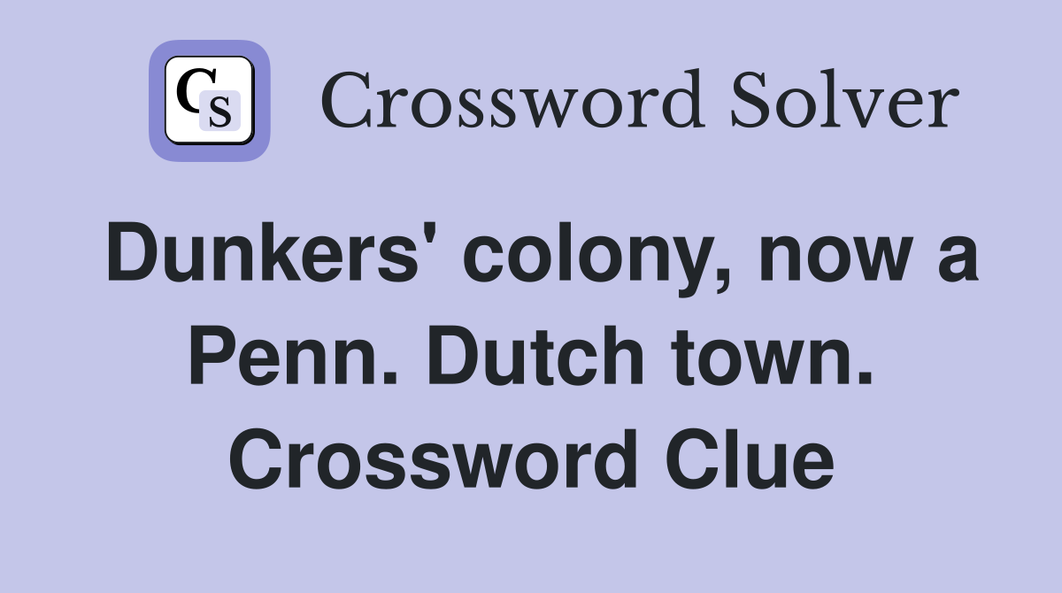 Dunkers' colony, now a Penn. Dutch town. Crossword Clue