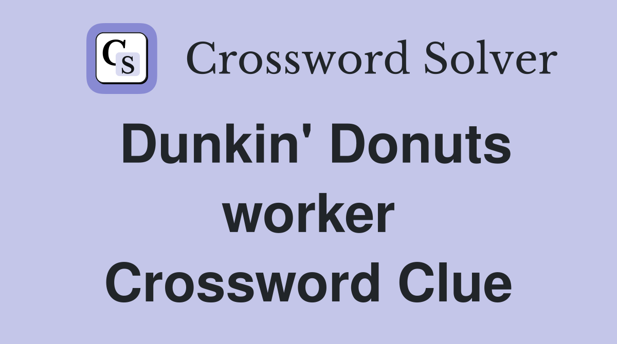 Dunkin' Donuts worker Crossword Clue
