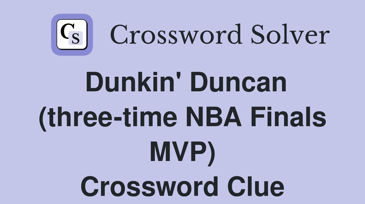 Dunkin' Duncan (three-time NBA Finals MVP) Crossword Clue
