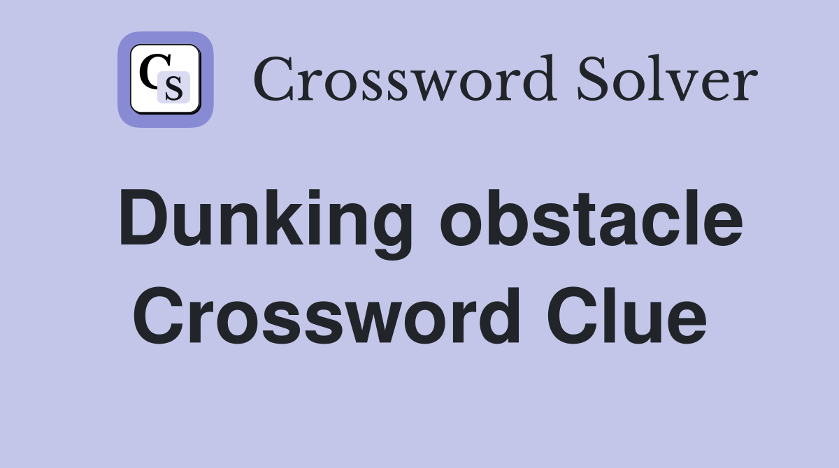 Dunking obstacle Crossword Clue