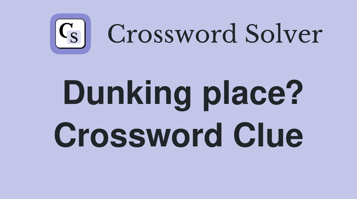 Dunking place? Crossword Clue