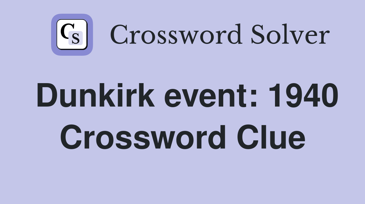 Dunkirk event: 1940 Crossword Clue