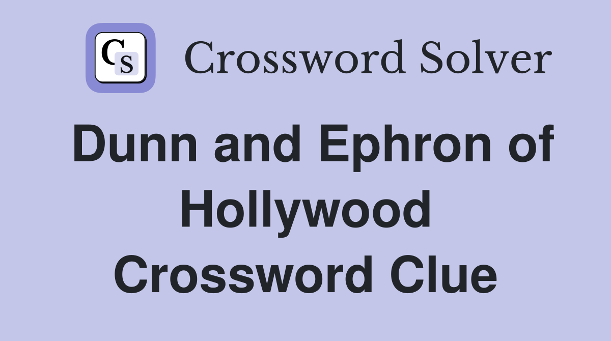 Dunn and Ephron of Hollywood Crossword Clue