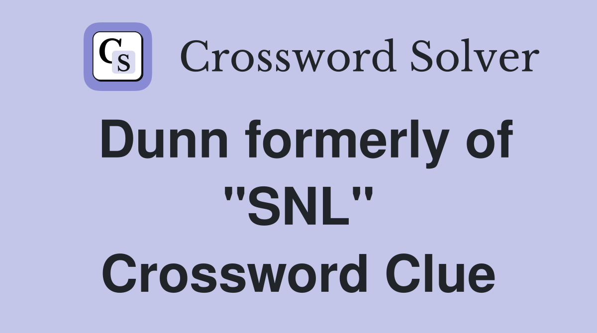 Dunn formerly of "SNL" Crossword Clue