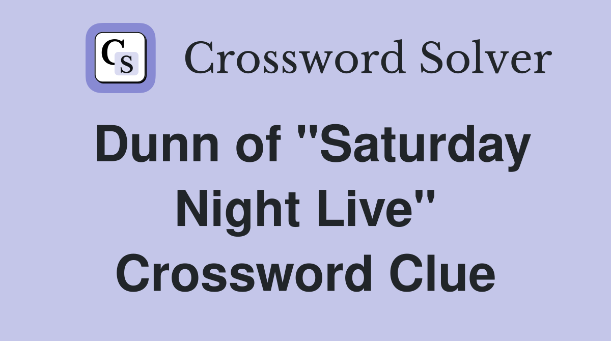 Dunn of "Saturday Night Live" Crossword Clue