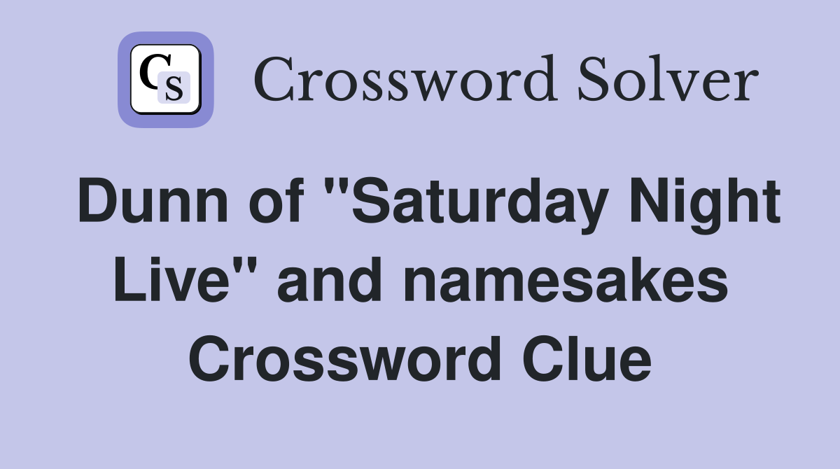 Dunn of "Saturday Night Live" and namesakes Crossword Clue