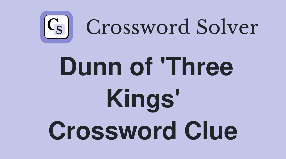 Dunn of 'Three Kings' Crossword Clue