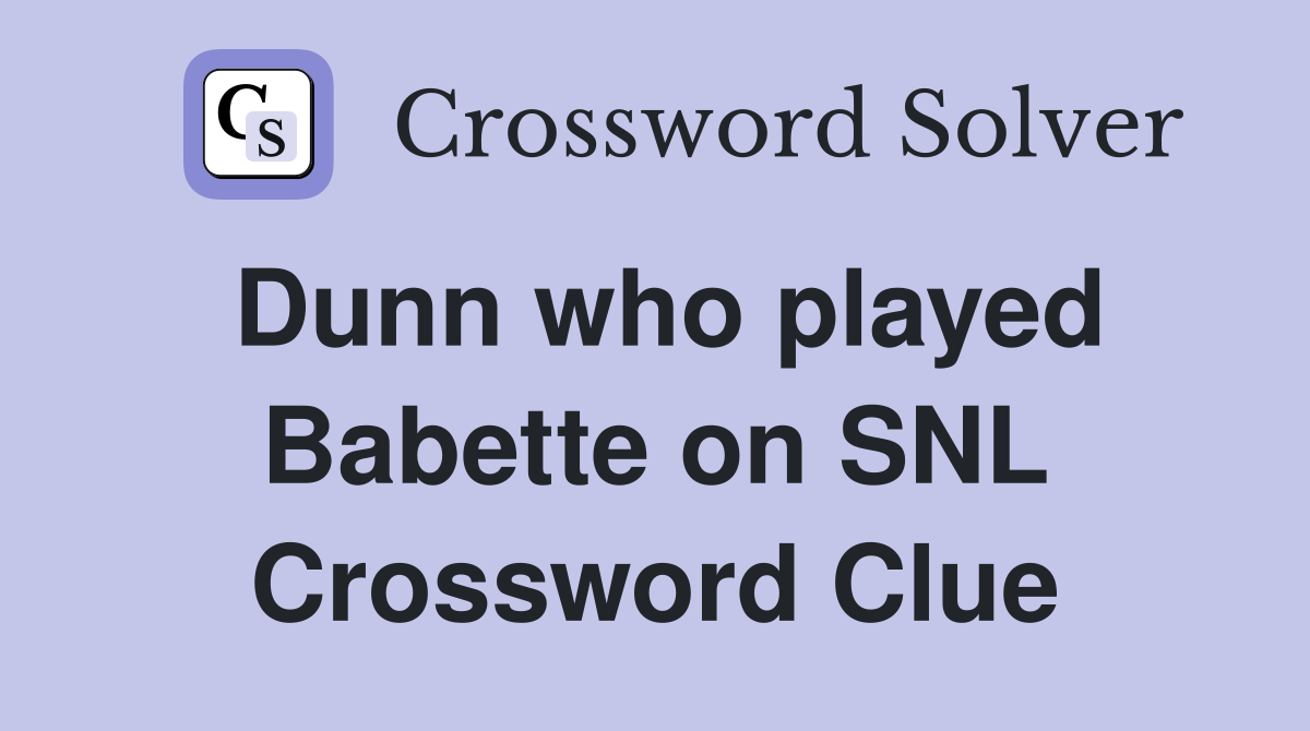 Dunn who played Babette on SNL Crossword Clue