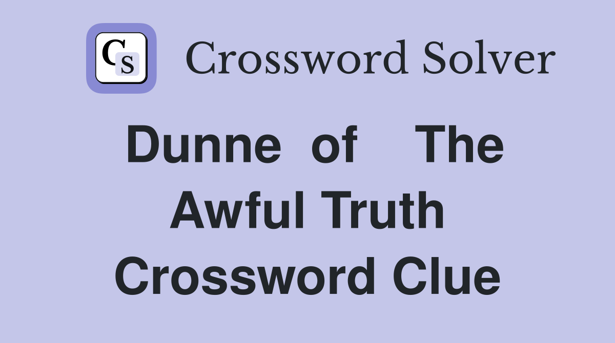 Dunne  of    The Awful Truth Crossword Clue