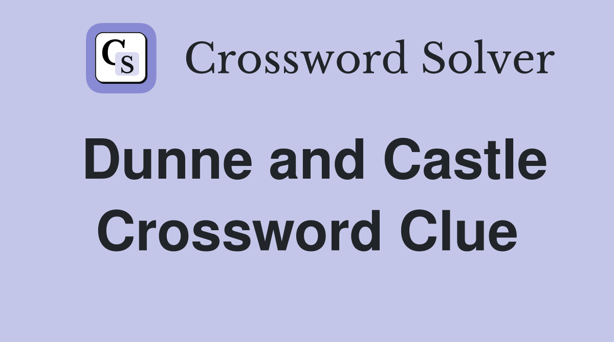 Dunne and Castle Crossword Clue