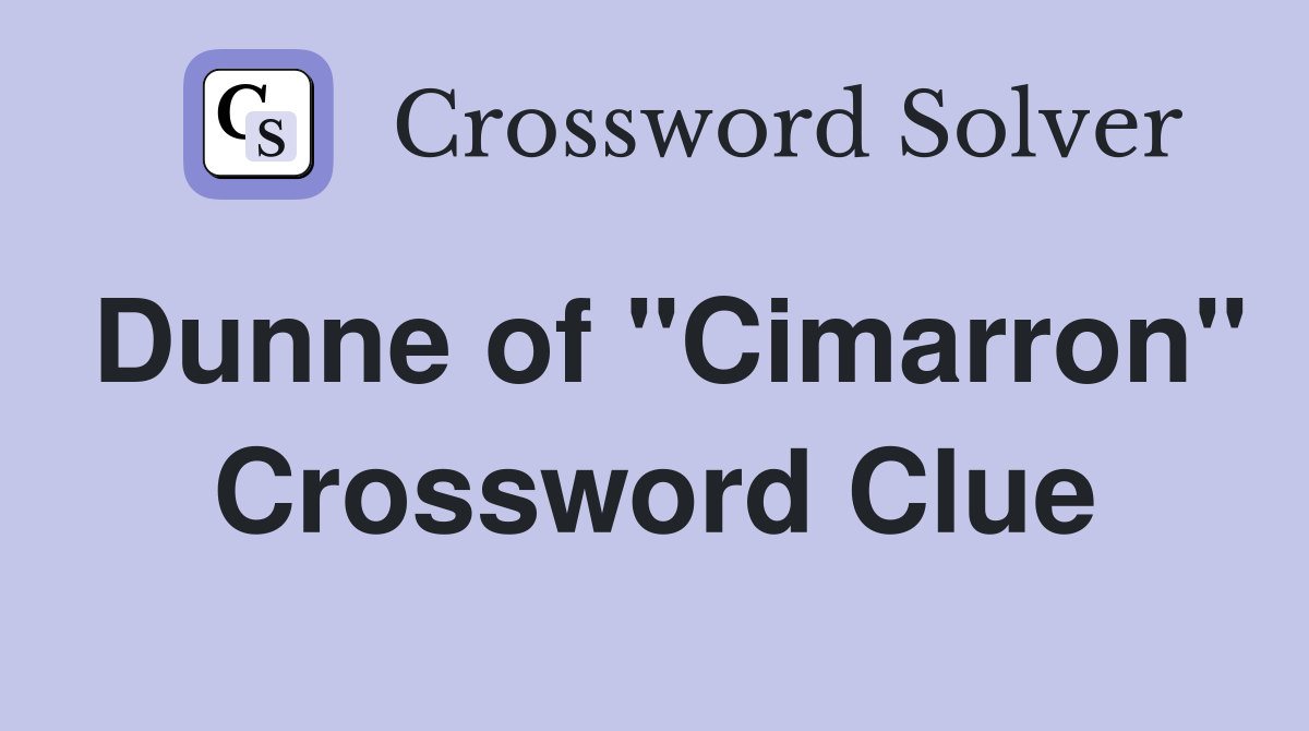 Dunne of "Cimarron" Crossword Clue