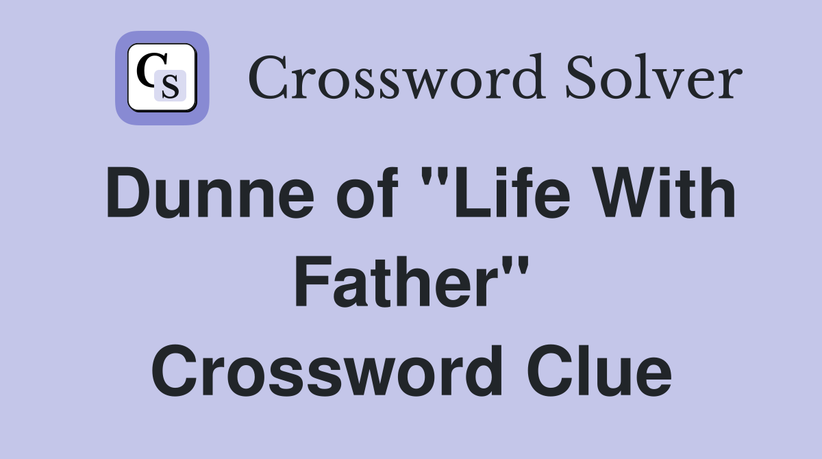 Dunne of "Life With Father" Crossword Clue