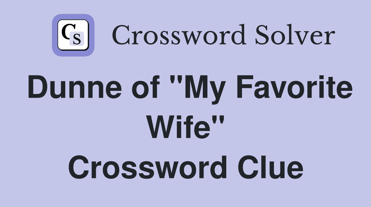 Dunne of "My Favorite Wife" Crossword Clue