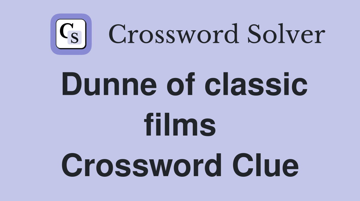 Dunne of classic films Crossword Clue