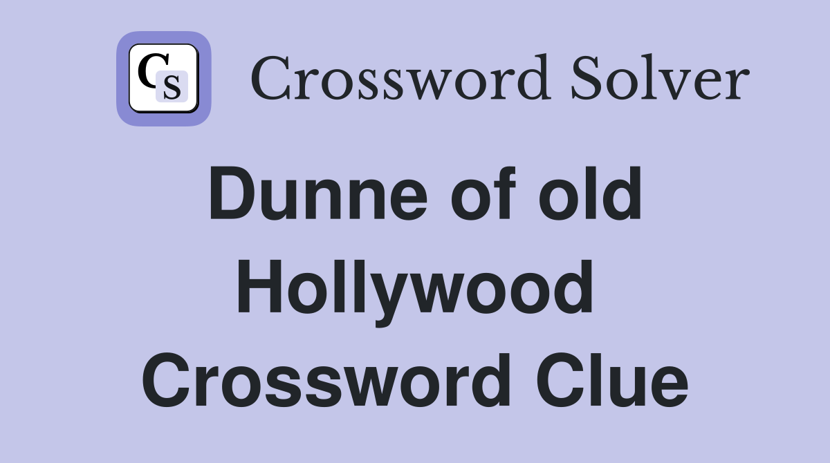 Dunne of old Hollywood Crossword Clue