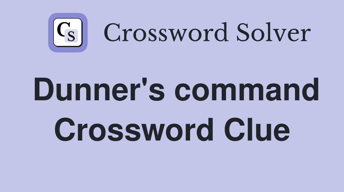 Dunner's command Crossword Clue