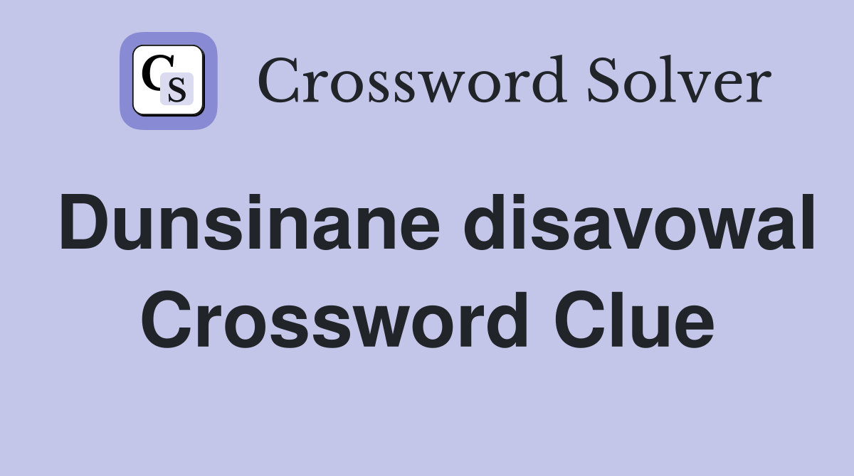 Dunsinane disavowal Crossword Clue
