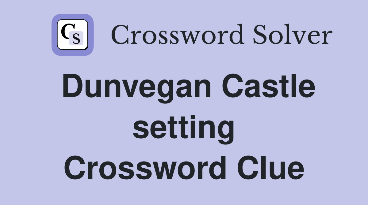 Dunvegan Castle setting Crossword Clue