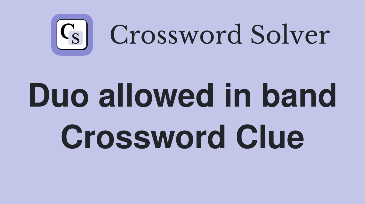 Duo allowed in band  Crossword Clue