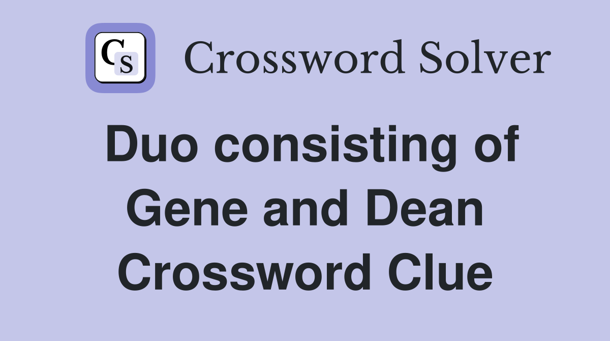 Duo consisting of Gene and Dean Crossword Clue