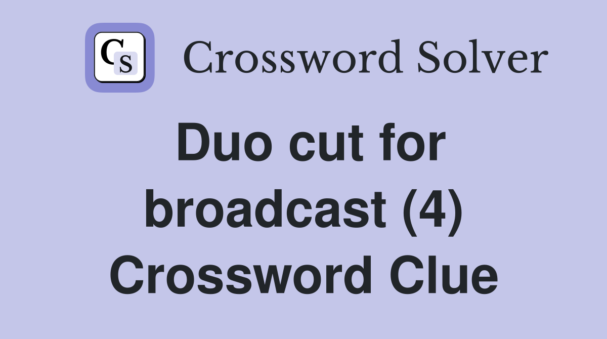 Duo cut for broadcast (4) Crossword Clue
