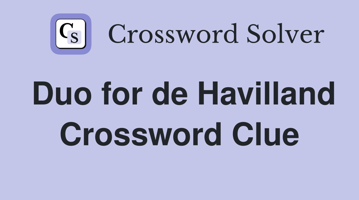 Duo for de Havilland Crossword Clue