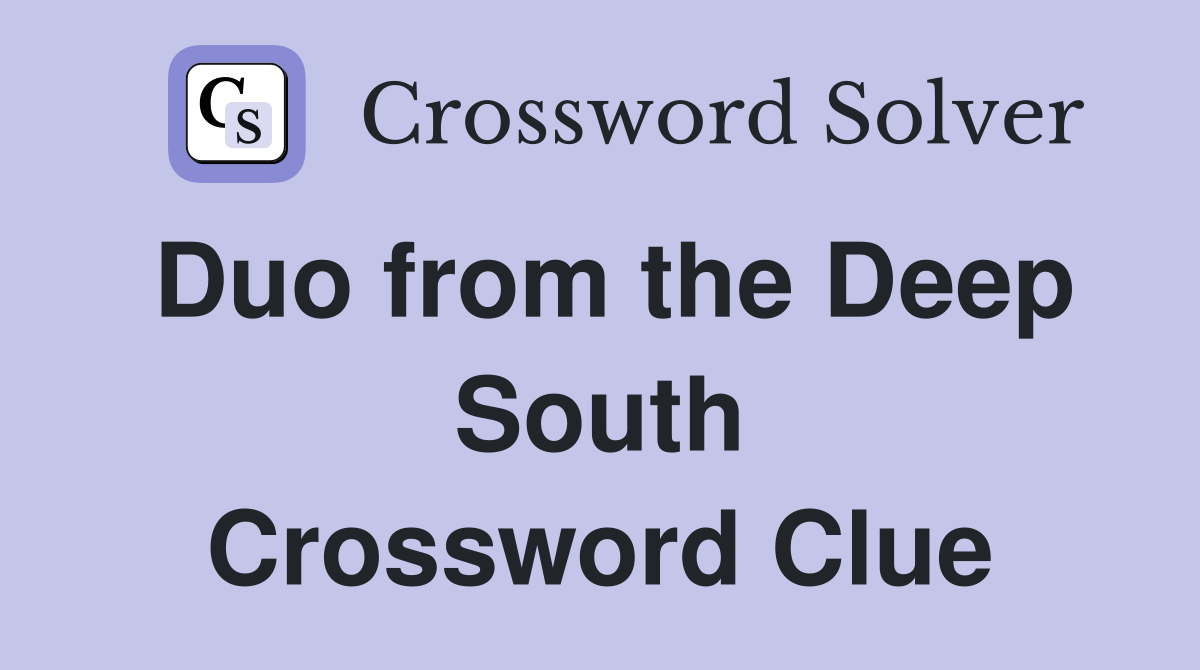 Duo from the Deep South Crossword Clue