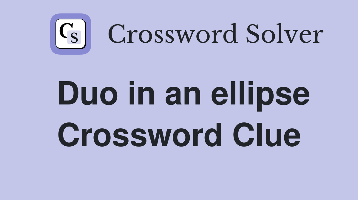 Duo in an ellipse Crossword Clue