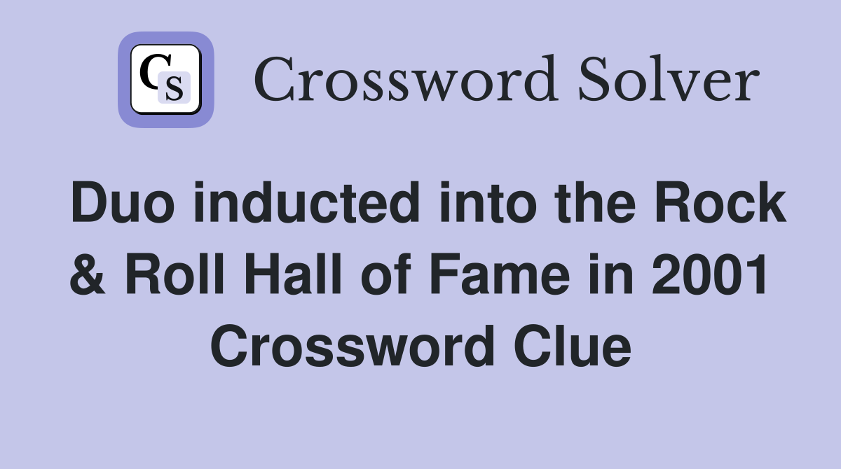 Duo inducted into the Rock & Roll Hall of Fame in 2001 Crossword Clue