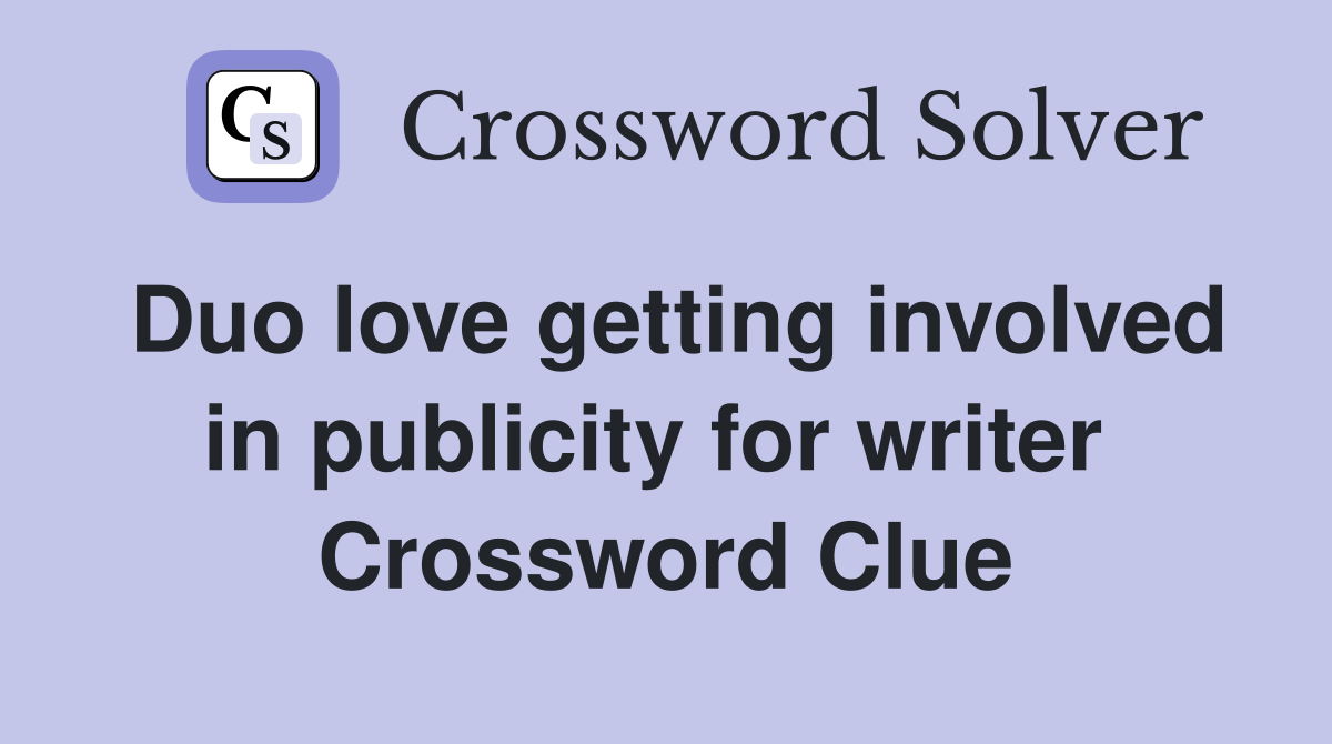 Duo love getting involved in publicity for writer  Crossword Clue