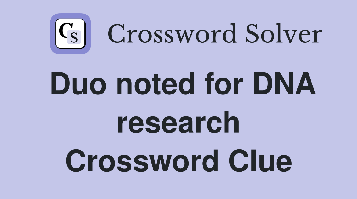 Duo noted for DNA research Crossword Clue