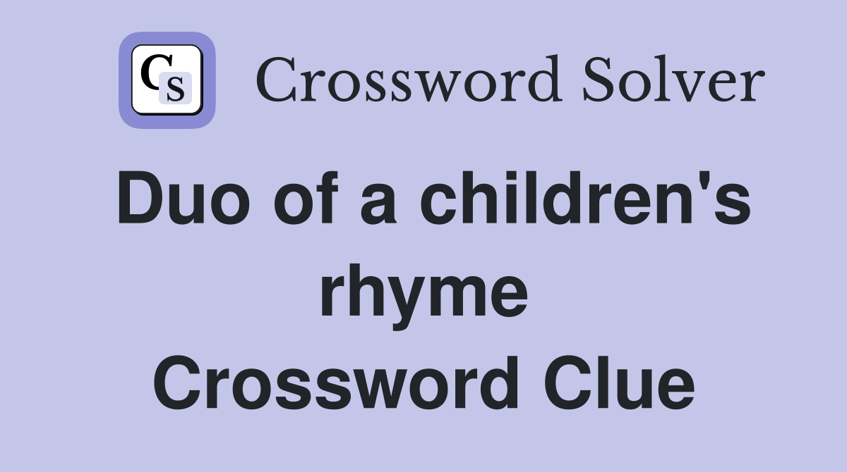 Duo of a children's rhyme Crossword Clue