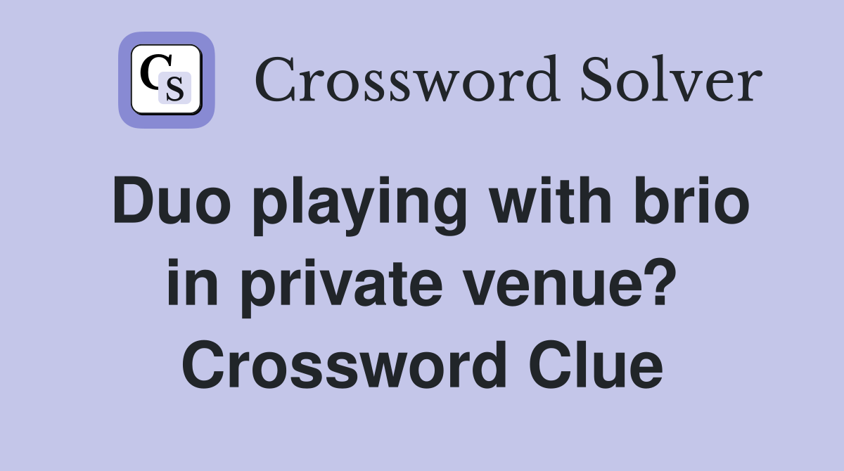 Duo playing with brio in private venue? Crossword Clue