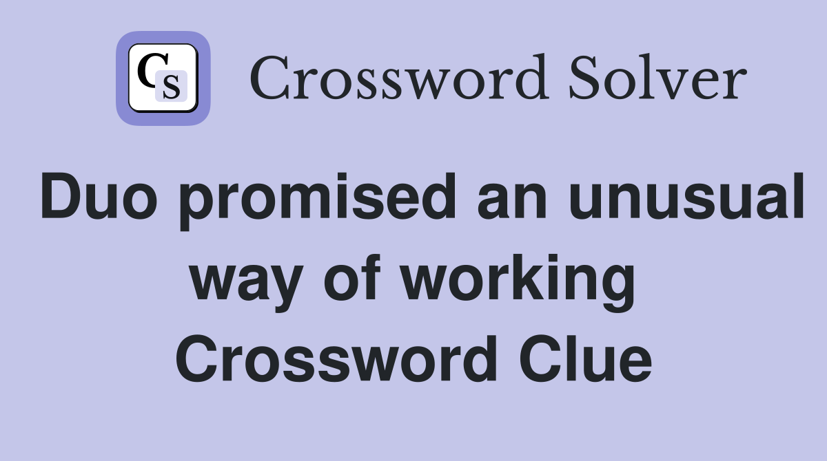Duo promised an unusual way of working Crossword Clue