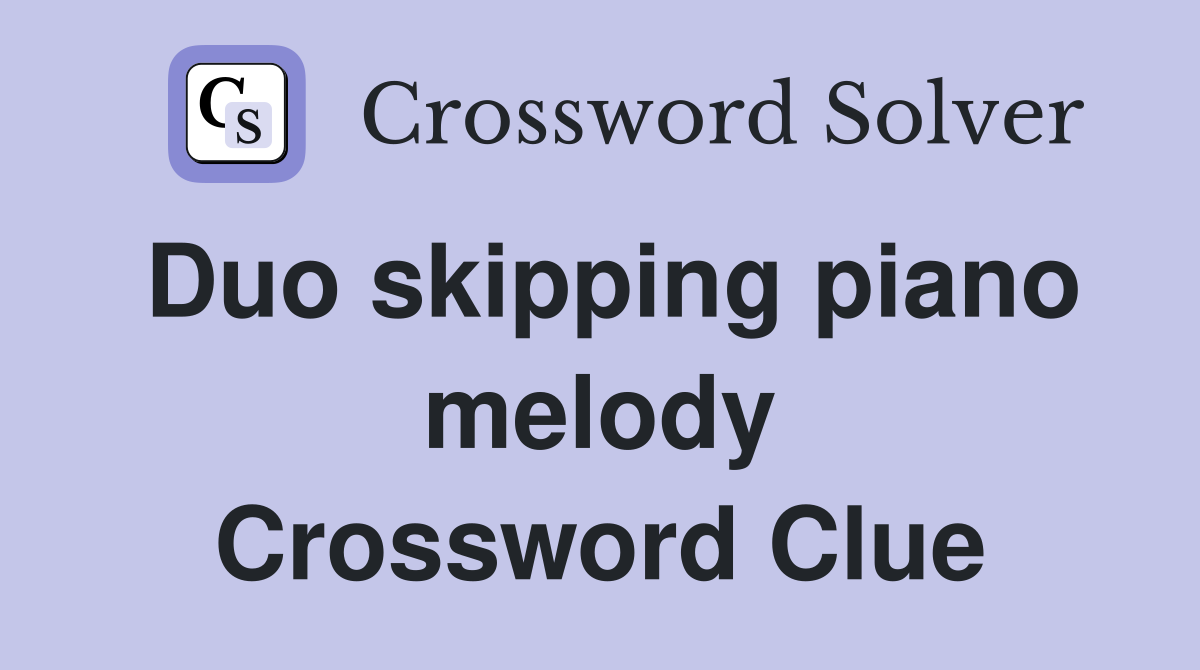 Duo skipping piano melody Crossword Clue