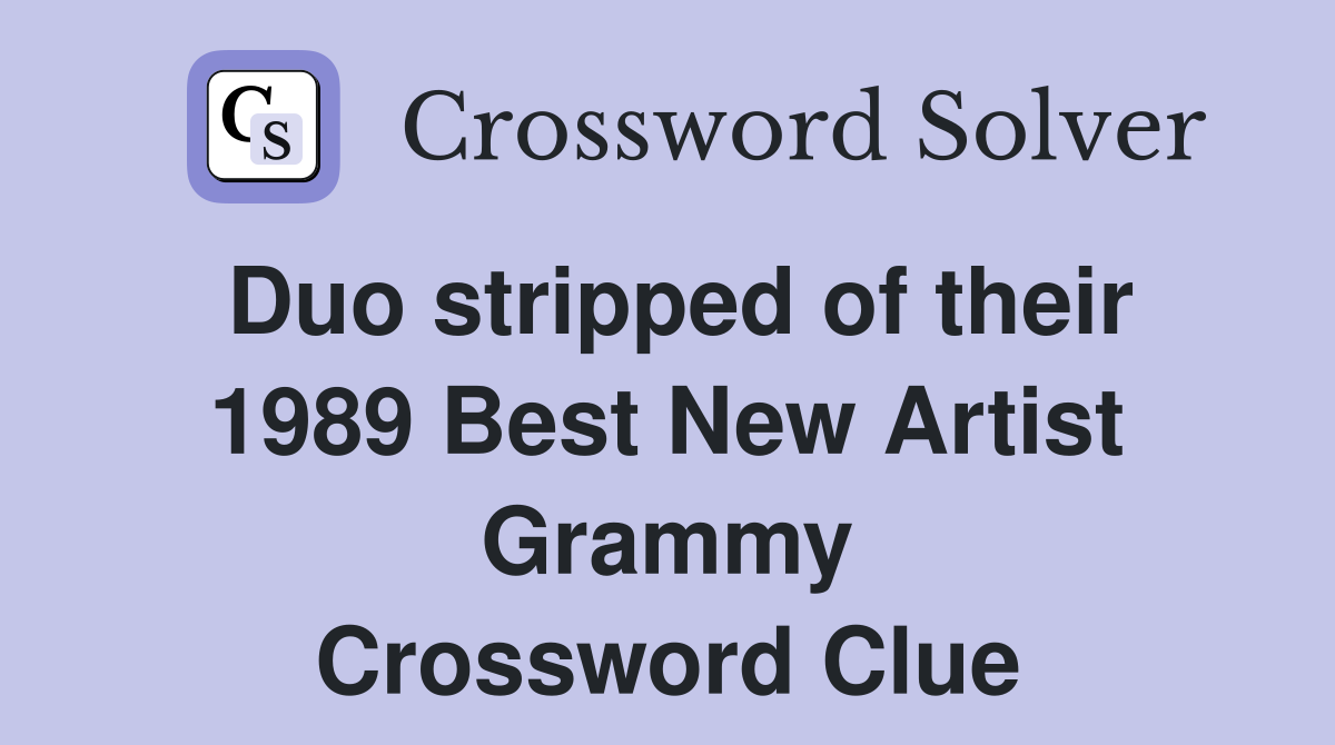 Duo stripped of their 1989 Best New Artist Grammy Crossword Clue