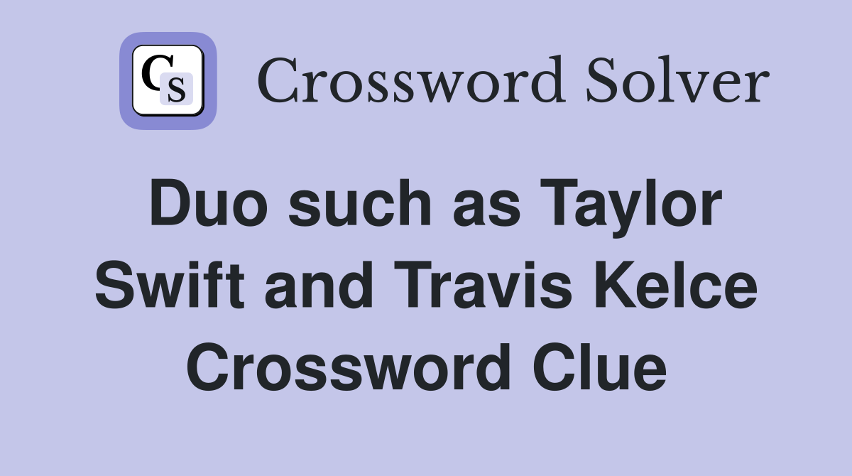 Duo such as Taylor Swift and Travis Kelce Crossword Clue