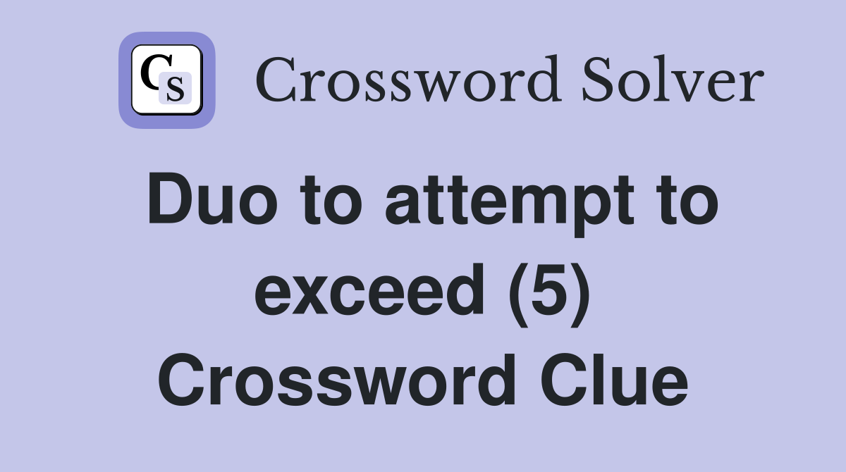 Duo to attempt to exceed (5) Crossword Clue